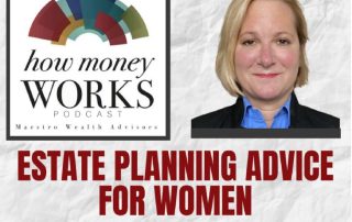 Estate Planning Advice for Women Featuring Lynn MIchael, who is smiling in a professional head shot: "How Money Works" podcast from Maestro Wealth Advisors.