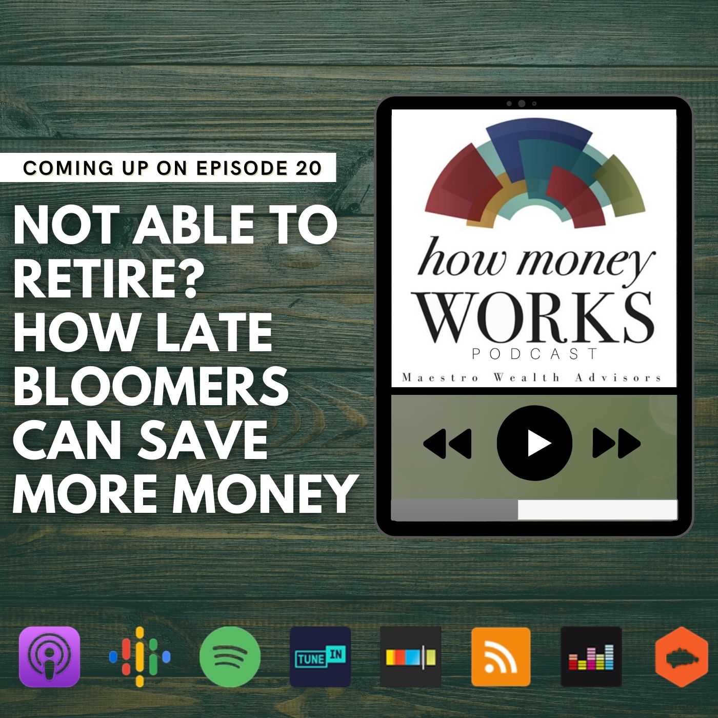 Not Able to Retire? How Late Bloomers Can Save More Money: Episode 20 of the "How Money Works" podcast from Maestro Wealth Advisors.