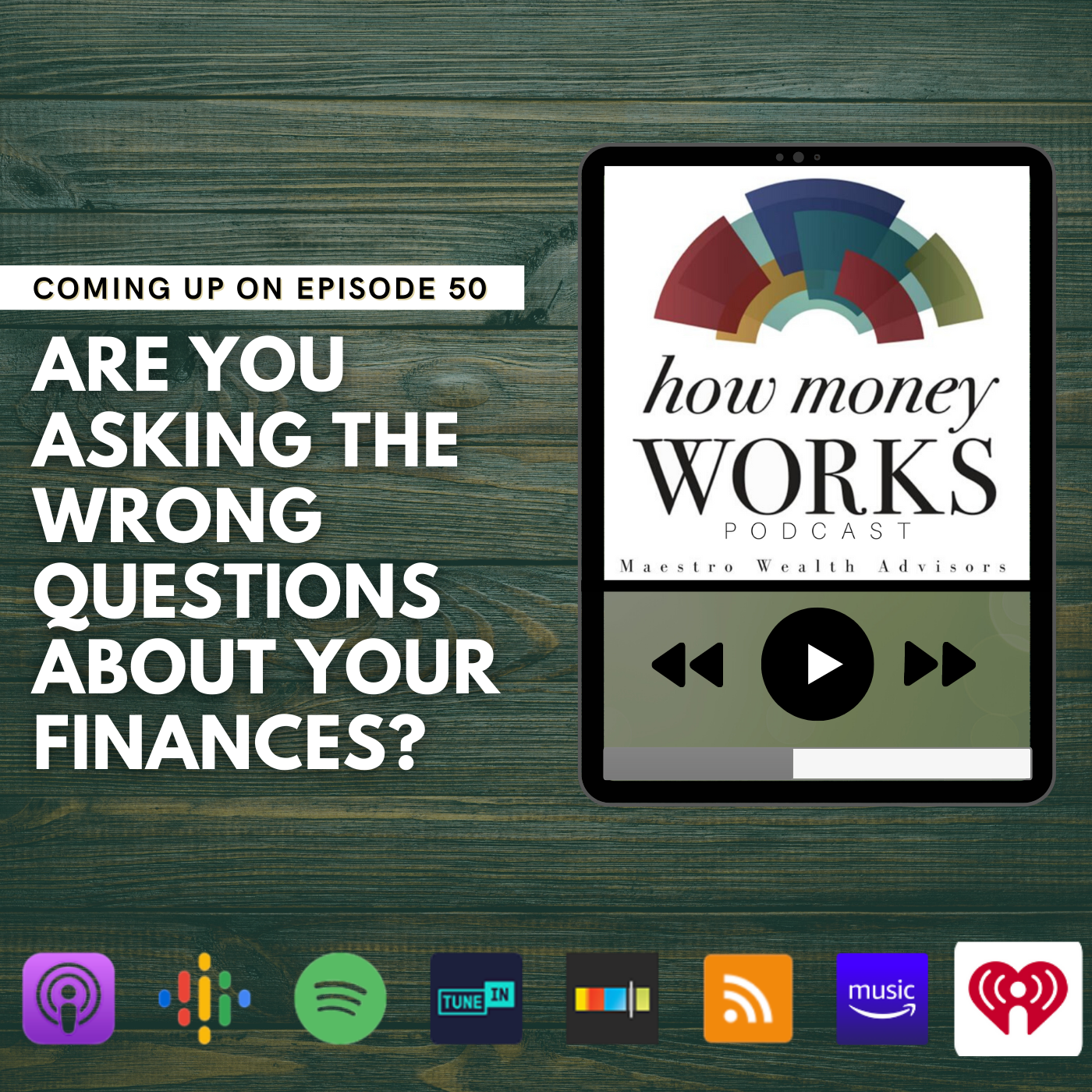 Are You Asking the Wrong Questions About Your Finances? Coming up on Episode 50 of the "How Money Works podcast from Maestro Wealth Advisors.