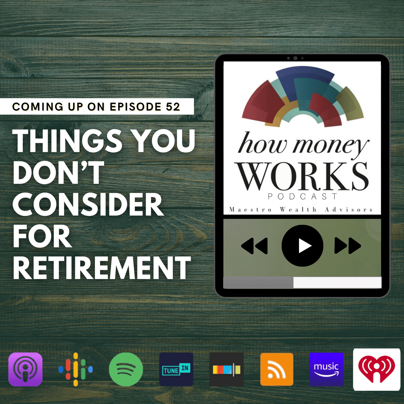Things You Don't Consider for Retirement: Coming up on Episode 52 of the "How Money Works" podcast from Maestro Wealth Advisors.