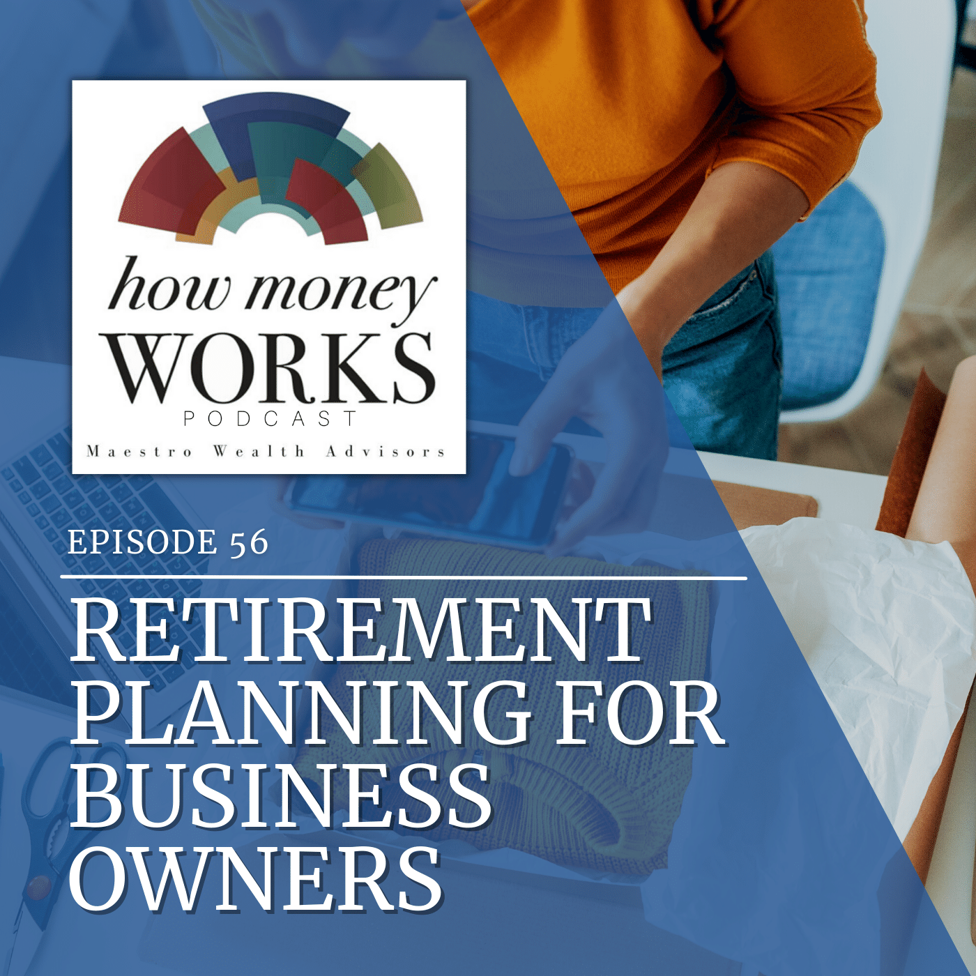 A woman uses a smartphone to take a picture of a folded sweater in a box next to a laptop for "Retirement Planning for Business Owners," Episode 56 of the "How Money Works" podcast from Maestro Wealth Advisors.