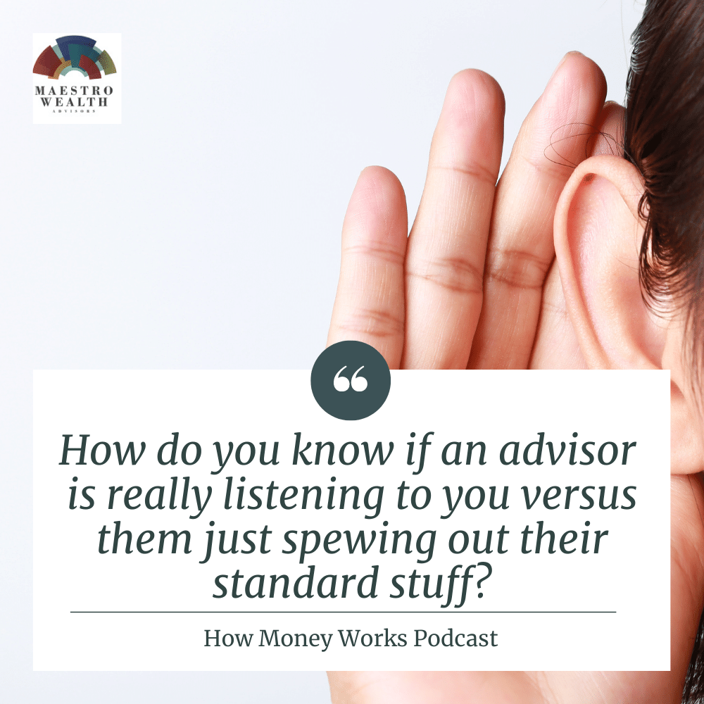 "How do you know if an advisor is really listening to you versus them just spewing out their standard stuff?" How Money Works Podcast