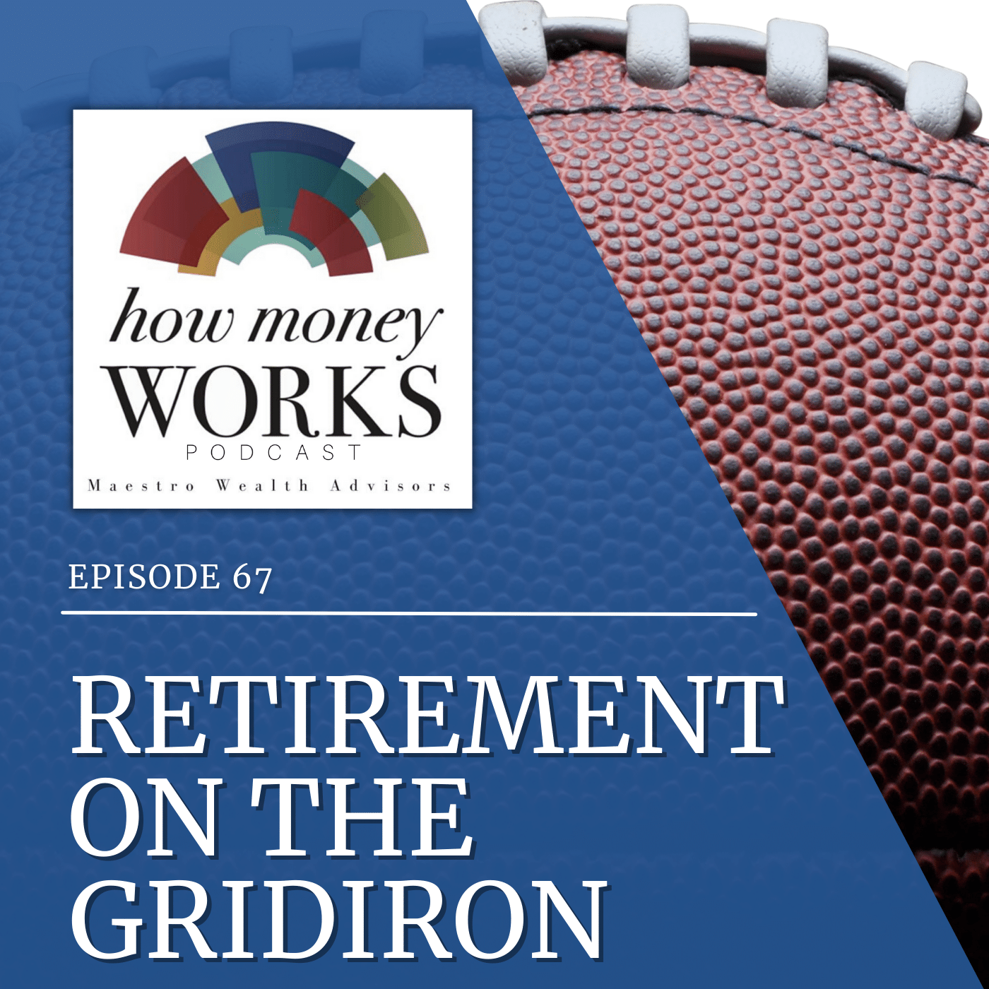 A close-up football for "Retirement on the Gridiron," Episode 67 of "How Money Works" podcast from Maestro Wealth Advisors.