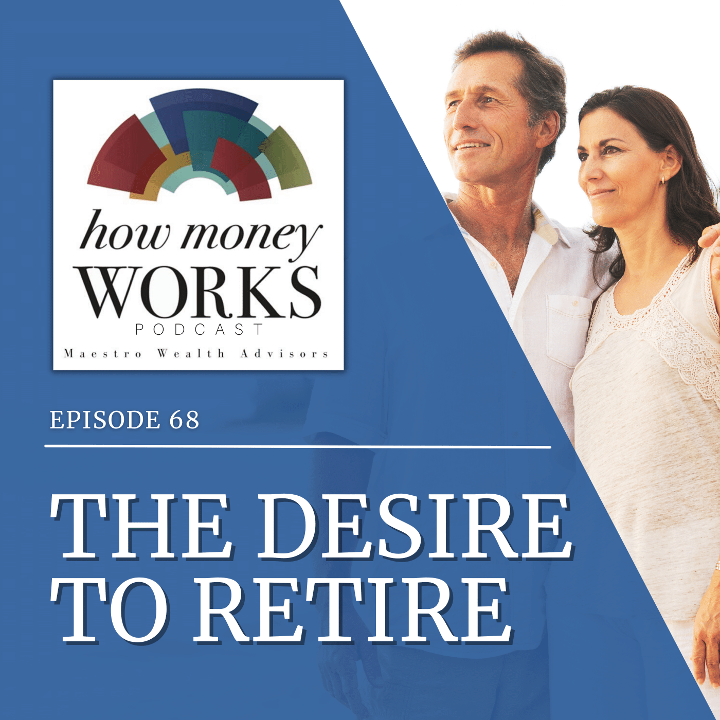 A man and woman side-hug while looking out toward the horizon for "The Desire to Retire," Episode 68 of "How Money Works" podcast from Maestro Wealth Advisors.