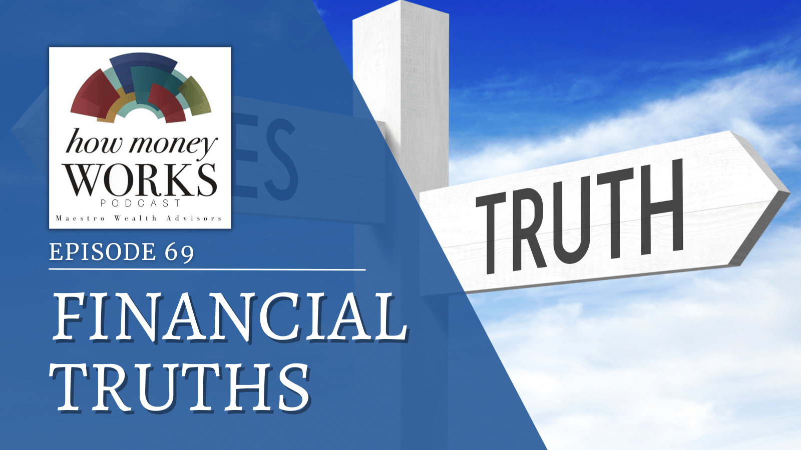 A partially obscured signpost points in two directions, one of which says truth, for "Financial Truths," Episode 69 of the "How Money Works" podcast from Maestro Wealth Advisors.