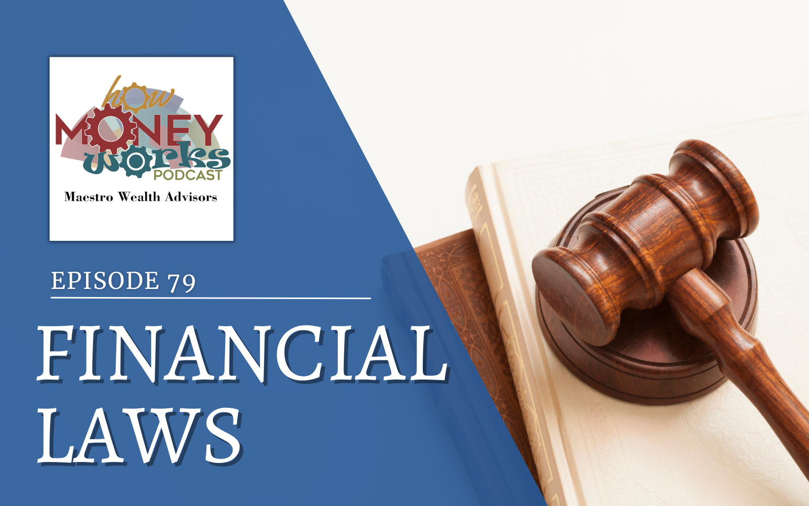 A gavel and block sit on top of two hardcover books for "Financial Laws": Episode 79 of the "How Money Works" podcast from Maestro Wealth Advisors.
